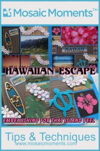 Mosaic Moments Hawaiian Escape embellishments for that island feel. 