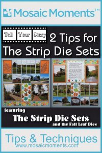 Mosaic Moments 2 Tips for the Strip Die Sets